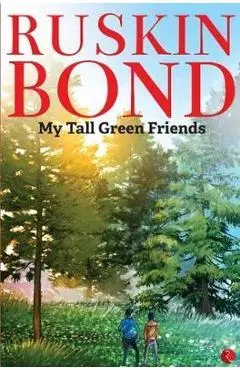 MY TALL GREEN FRIENDS - Ruskin Bond