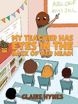 My Teacher has Eyes in the Back of her Head!, Paperback/Claire Hynes