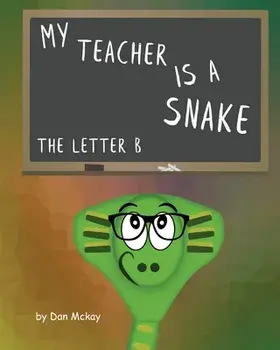 My Teacher is a snake The Letter B, Paperback/Dan McKay