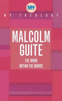 My Theology. The Word within the words, Paperback/Malcolm Guite