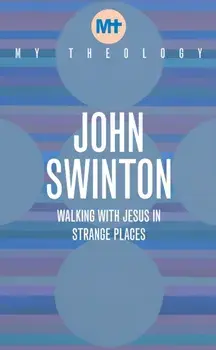 My Theology. Walking with Jesus in Strange Places, Paperback/John Swinton