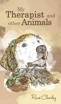 My Therapist and Other Animals, Hardback/Rene Chorley