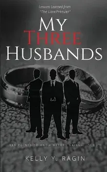 My Three Husbands: Key Points to Know Before Saying, "I do!", Paperback/Kelly Y. Ragin