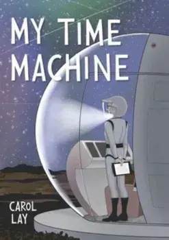 My Time Machine. A Graphic Novel, Hardback/Carol Lay