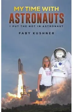 My Time with Astronauts - Faby Kushner