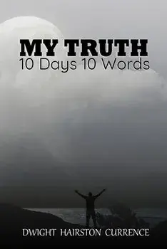 My Truth - 10 Days 10 Words, Paperback/Dwight Currence