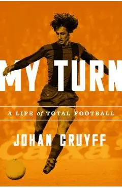 My Turn: A Life of Total Football - Johan Cruyff