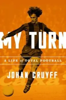 My Turn: A Life of Total Football, Paperback/Johan Cruyff