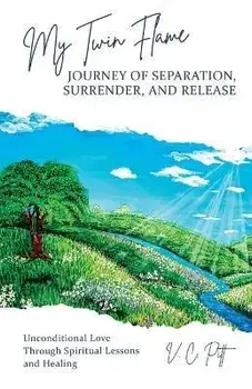 My Twin Flame Journey of Separation, Surrender, and Release: Unconditional Love Through Spiritual Lessons and Healing, Paperback/V. C. Pitt