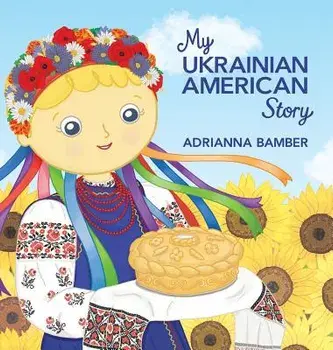 My Ukrainian American Story, Hardcover/Adrianna Oksana Bamber