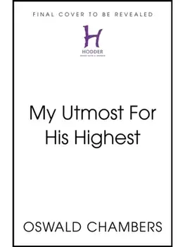 My Utmost For His Highest. Anglicised Modern Classic Edition with NIV Bible Text, Hardback/Oswald Chambers