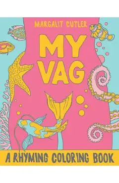 My Vag: A Rhyming Coloring Book - Margalit Cutler