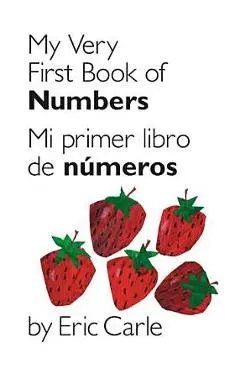 My Very First Book of Numbers / Mi Primer Libro de N�meros: Bilingual Edition - Eric Carle