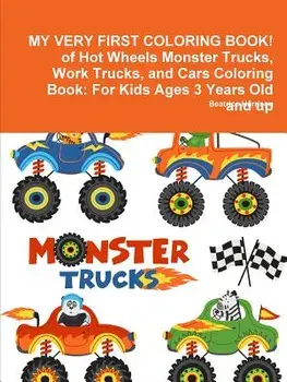 My Very First Coloring Book! of Hot Wheels Monster Trucks, Work Trucks, and Cars Coloring Book: For Kids Ages 3 Years Old and Up, Paperback/Beatrice Harrison