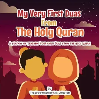 My Very First Duas From the Holy Quran: A Fun Way to Teach Your Child Duas from The Holy Quran, Paperback/The Sincere Seeker Collection