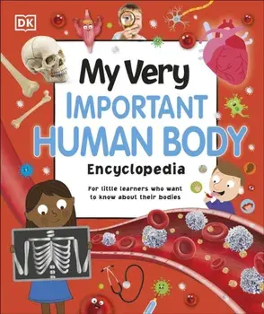 My Very Important Human Body Encyclopedia. For Little Learners Who Want to Know About Their Bodies, Hardback/DK