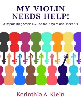 My Violin Needs Help!: A Repair Diagnostics Guide for Players and Teachers, Paperback/Korinthia a. Klein