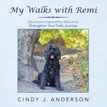 My Walks with Remi: Devotions Inspired by Nature to Strengthen Your Faith Journey, Paperback/Cindy J. Anderson