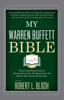 My Warren Buffett Bible. A Short and Simple Guide to Rational Investing: 284 Quotes from the World's Most Successful Investor, Hardback/Robert L. Bloch