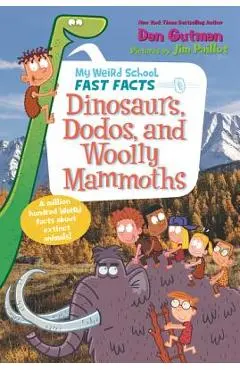 My Weird School Fast Facts: Dinosaurs, Dodos, and Woolly Mammoths - Dan Gutman