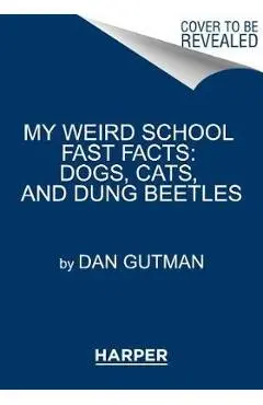 My Weird School Fast Facts: Dogs, Cats, and Dung Beetles