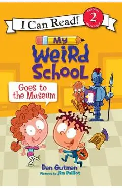 My Weird School Goes to the Museum - Dan Gutman