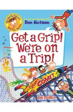 My Weird School Graphic Novel: Get a Grip! We're on a Trip! - Dan Gutman