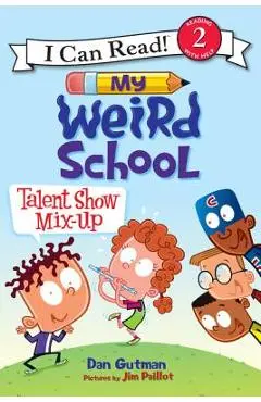 My Weird School: Talent Show Mix-Up - Dan Gutman