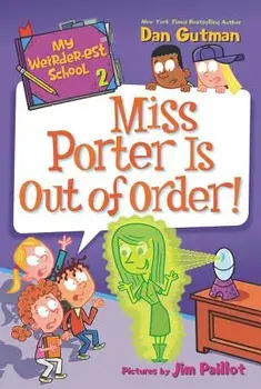 My Weirder-est School: Miss Porter Is Out of Order!, Paperback/Dan Gutman