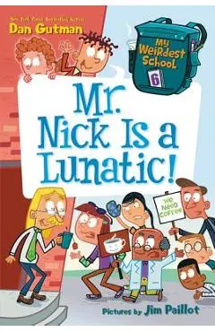 My Weirdest School #6: Mr. Nick Is a Lunatic! - Dan Gutman