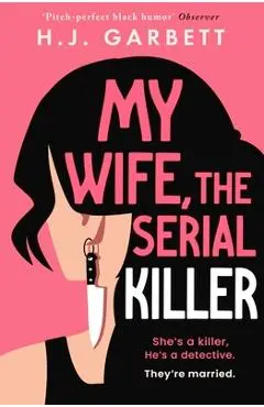 My Wife, the Serial Killer - H. J. Garbett