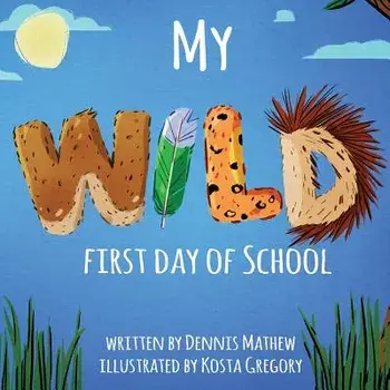 My WILD First Day of School, Paperback/Dennis Mathew