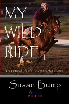 My Wild Ride: The Untamed Life of a Girl with No Self-Esteem, Paperback/Susan Bump