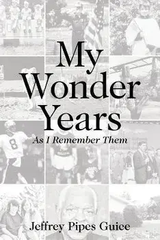 My Wonder Years: As I Remember Them, Paperback/Jeffrey Pipes Guice