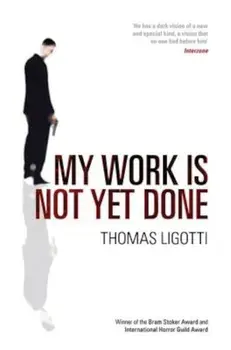 My Work Is Not Yet Done: Three Tales of Corporate Horror, Paperback/Thomas Ligotti