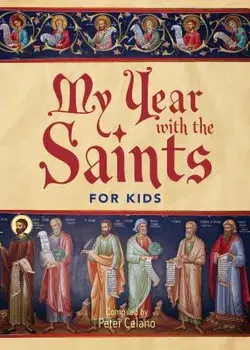 My Year with the Saints for Kids, Paperback/Peter Celano