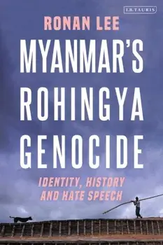 Myanmar's Rohingya Genocide. Identity, History and Hate Speech, Paperback/Ronan Lee