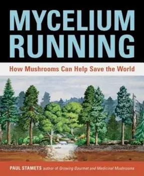 Mycelium Running: How Mushrooms Can Help Save the World, Paperback/Paul Stamets