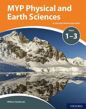 MYP Physical and Earth Sciences: a Concept Based Approach, Paperback/William Heathcote