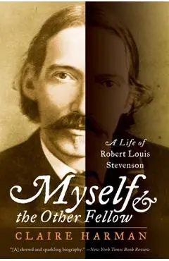 Myself and the Other Fellow: A Life of Robert Lewis Stevenson - Claire Harman