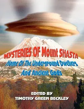 Mysteries of Mount Shasta: Home of the Underground Dwellers and Ancient Gods, Paperback/Timothy Green Beckley