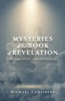 Mysteries of the Book of Revelation: Revealed by the Revealer, Paperback/Michael Considine