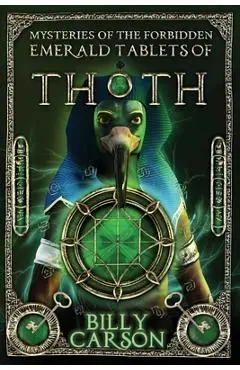 Mysteries Of The Forbidden Emerald Tablets Of Thoth - Laura Cantu