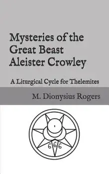 Mysteries of the Great Beast Aleister Crowley: A Liturgical Cycle for Thelemites, Paperback/Aleister Crowley