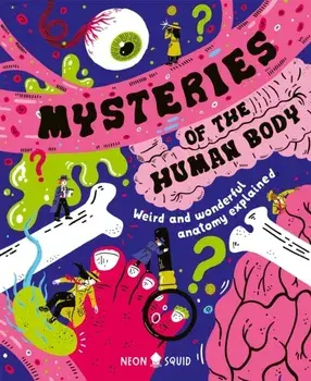 Mysteries of the Human Body. Weird and Wonderful Anatomy Explained, Hardback/Neon Squid