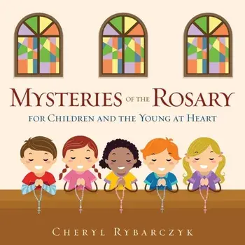 Mysteries of the Rosary for Children and the Young at Heart, Paperback/Cheryl Rybarczyk