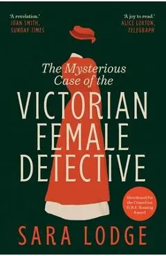 Mysterious Case of the Victorian Female Detective - Sara Lodge