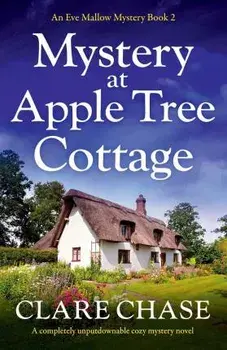 Mystery at Apple Tree Cottage: A completely unputdownable cozy mystery novel, Paperback/Clare Chase