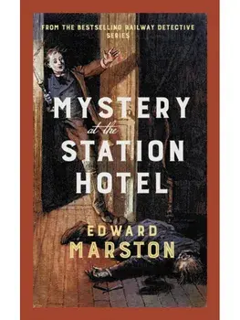 Mystery at the Station Hotel. The bestselling Victorian mystery series, Hardback/Edward Marston