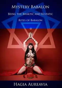 Mystery Babalon: The Bhaktic and Ecstatic Rites of Babalon, Paperback/Hagia Aureavia